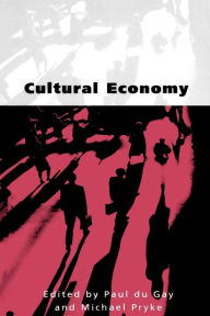 Title: Cultural Economy: Cultural Analysis and Commercial Life / Edition 1, Author: Paul du Gay