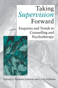 Title: Taking Supervision Forward: Enquiries and Trends in Counselling and Psychotherapy / Edition 1, Author: Barbara Lawton