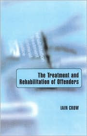 Title: The Treatment and Rehabilitation of Offenders / Edition 1, Author: Iain Crow