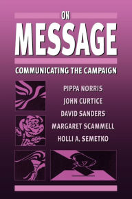 Title: On Message: Communicating the Campaign / Edition 1, Author: Pippa Norris