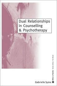 Title: Dual Relationships in Counselling & Psychotherapy: Exploring the Limits / Edition 1, Author: Gabrielle Syme