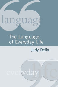 Title: The Language of Everyday Life: An Introduction / Edition 1, Author: Judy Delin