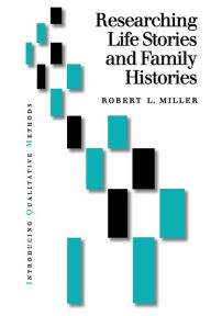 Title: Researching Life Stories and Family Histories / Edition 1, Author: Robert Lee Miller