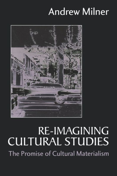 Re-imagining Cultural Studies: The Promise of Cultural Materialism