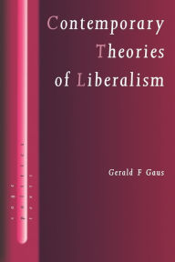 Title: Contemporary Theories of Liberalism: Public Reason as a Post-Enlightenment Project / Edition 1, Author: Gerald F Gaus