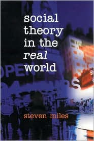 Title: Social Theory in the Real World / Edition 1, Author: Steven Miles