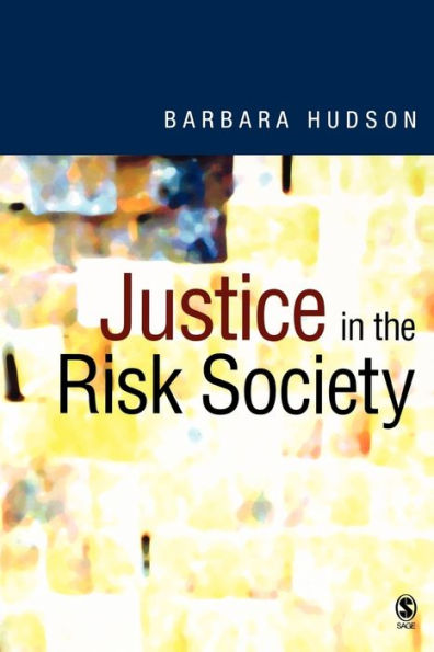 Justice in the Risk Society: Challenging and Re-affirming 'Justice' in Late Modernity / Edition 1