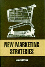 Title: New Marketing Strategies: Evolving Flexible Processes To Fit Market Circumstance / Edition 1, Author: Ian Chaston