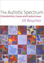 The Autistic Spectrum: Characteristics, Causes and Practical Issues / Edition 1