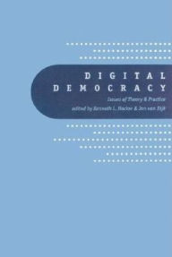Title: Digital Democracy: Issues of Theory and Practice / Edition 1, Author: Kenneth L. Hacker
