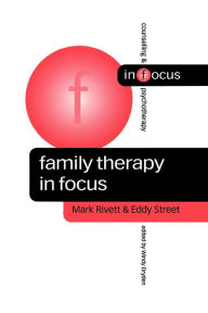 Title: Family Therapy in Focus / Edition 1, Author: Mark Rivett