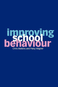 Title: Improving School Behaviour / Edition 1, Author: Chris Watkins