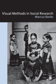 Title: Visual Methods in Social Research / Edition 1, Author: Marcus Banks