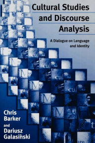 Title: Cultural Studies and Discourse Analysis: A Dialogue on Language and Identity / Edition 1, Author: Chris Barker