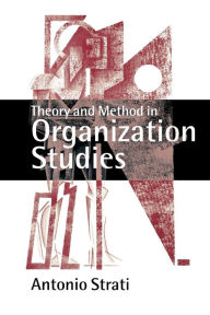 Title: Theory and Method in Organization Studies: Paradigms and Choices / Edition 1, Author: Antonio Strati