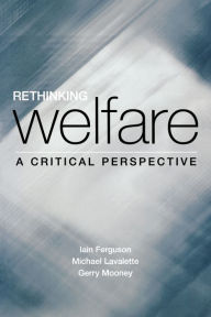 Title: Rethinking Welfare: A Critical Perspective / Edition 1, Author: Iain Ferguson