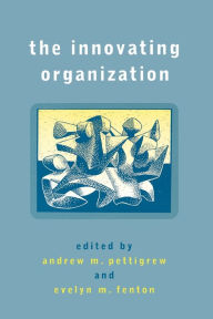 Title: The Innovating Organization / Edition 1, Author: Andrew M Pettigrew