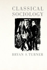 Title: Classical Sociology / Edition 1, Author: Bryan S Turner