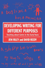 Title: Developing Writing for Different Purposes: Teaching about Genre in the Early Years, Author: Jeni Riley