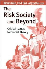 Title: The Risk Society and Beyond: Critical Issues for Social Theory / Edition 1, Author: Barbara Adam