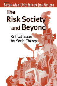 Title: The Risk Society and Beyond: Critical Issues for Social Theory / Edition 1, Author: Barbara Adam