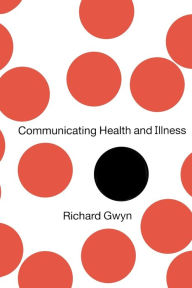 Title: Communicating Health and Illness / Edition 1, Author: Richard Gwyn