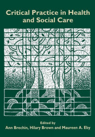 Title: Critical Practice in Health and Social Care / Edition 1, Author: Ann Brechin