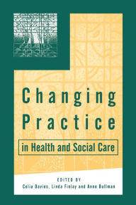 Title: Changing Practice in Health and Social Care / Edition 1, Author: Celia Davies