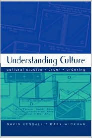 Title: Understanding Culture: Cultural Studies, Order, Ordering / Edition 1, Author: Gavin Kendall