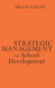 Title: Strategic Management for School Development: Leading Your School's Improvement Strategy, Author: Brian Fidler