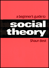 Title: Beginner's Guide to Social Theory / Edition 1, Author: Shaun Best