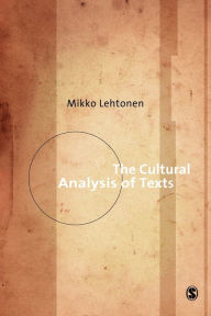 Title: The Cultural Analysis of Texts / Edition 1, Author: Mikko Lehtonen