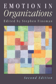 Title: Emotion in Organizations / Edition 2, Author: Stephen Fineman