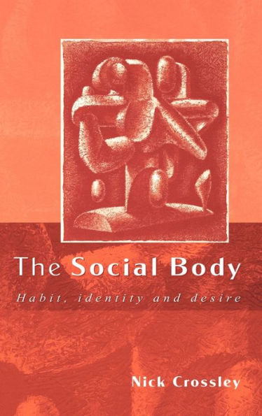 The Social Body: Habit, Identity and Desire / Edition 1