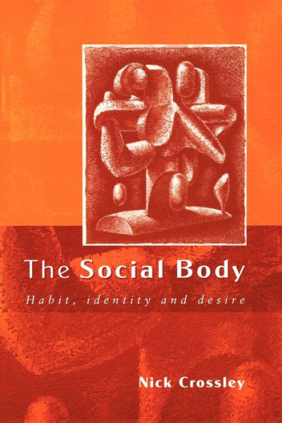 The Social Body: Habit, Identity and Desire / Edition 1