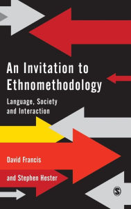 Title: An Invitation to Ethnomethodology: Language, Society and Interaction / Edition 1, Author: David J. Francis