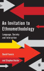 An Invitation to Ethnomethodology: Language, Society and Interaction / Edition 1