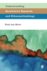 Title: Understanding Qualitative Research and Ethnomethodology / Edition 1, Author: Paul Ten Have