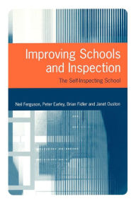 Title: Improving Schools and Inspection: The Self-Inspecting School, Author: Neil Ferguson