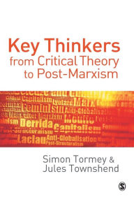 Title: Key Thinkers from Critical Theory to Post-Marxism / Edition 1, Author: Simon Tormey