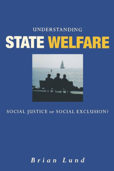 Understanding State Welfare: Social Justice or Social Exclusion? / Edition 1
