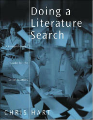 Title: Doing a Literature Search: A Comprehensive Guide for the Social Sciences / Edition 1, Author: Chris Hart