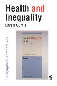 Title: Health and Inequality: Geographical Perspectives / Edition 1, Author: Sarah Curtis