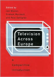 Title: Television Across Europe: A Comparative Introduction / Edition 1, Author: Jan Wieten