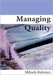 Title: Managing Quality: Managerial and Critical Perspectives / Edition 1, Author: Mihaela L Kelemen