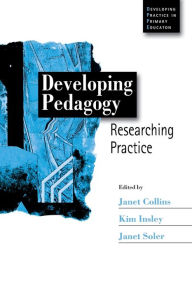 Title: Developing Pedagogy: Researching Practice / Edition 1, Author: Janet Collins