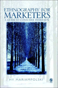 Title: Ethnography for Marketers: A Guide to Consumer Immersion / Edition 1, Author: Hy Mariampolski