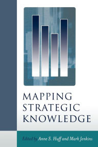 Title: Mapping Strategic Knowledge / Edition 1, Author: Anne Sigismund Huff