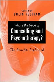 Title: What's the Good of Counselling and Psychotherapy?: The Benefits Explained, Author: Colin Feltham