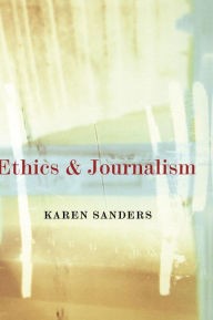 Title: Ethics and Journalism / Edition 1, Author: Karen Sanders